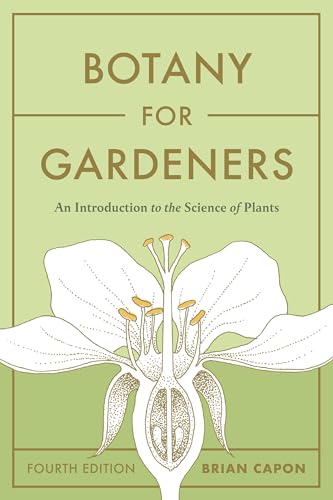 Botany for Gardeners, Fourth Edition: An Introduction to the Science of Plants Botany for Gardeners, Fourth Edition: An Introduction to the Science of Plants von Timber Press