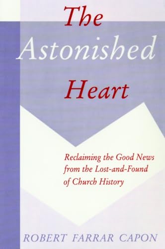 The Astonished Heart: Reclaiming the Good News from the Lost-And-Found of Church History