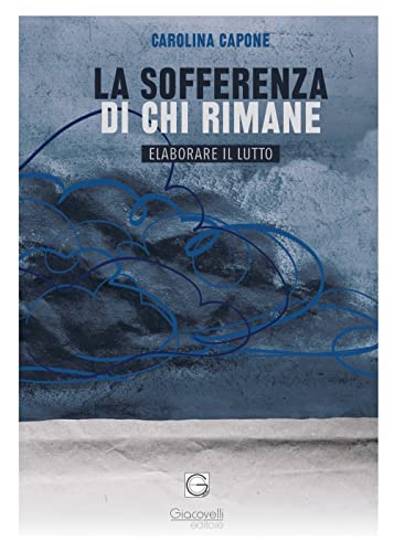 La sofferenza di chi rimane. Elaborare il lutto von Giacovelli Editore