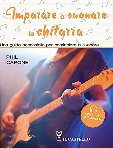Imparare a suonare la chitarra. Una guida accessibile per cominciare a suonare. Ediz. a colori. Con File audio per il download (Musica) von MUSICA