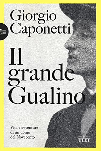 Il grande Gualino. Vita e avventure di un uomo del Novecento (Biblioteca Utet)