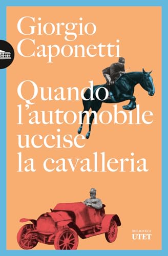 Quando l'automobile uccise la cavalleria (Biblioteca Utet) von UTET