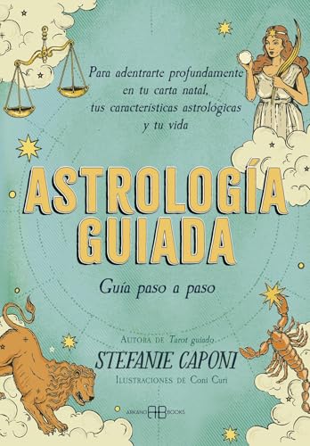 Astrología guiada. Guía paso a paso: Para adentrarte profundamente en tu carta natal, tus características astrológicas y tu vida von Arkano Books