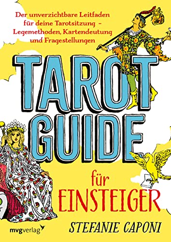 Tarot-Guide für Einsteiger: Der unverzichtbare Leitfaden für deine Tarotsitzung – Legemethoden, Kartendeutung und Fragestellungen von mvg Verlag