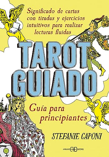 Tarot guiado. Guía para principiantes: Significado de cartas con tiradas y ejercicios intuitivos para realizar lecturas fluidas