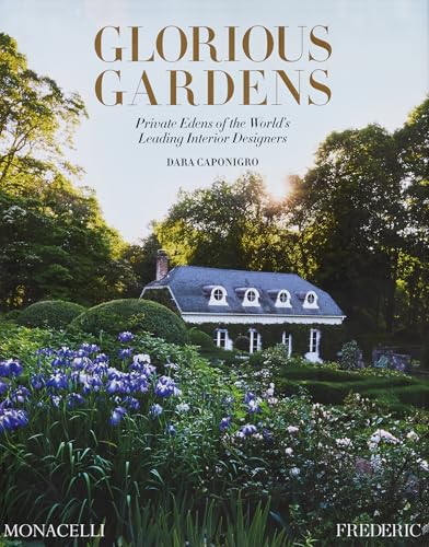 Glorious Gardens: Private Edens of the World's Leading Interior Designers von The Monacelli Press