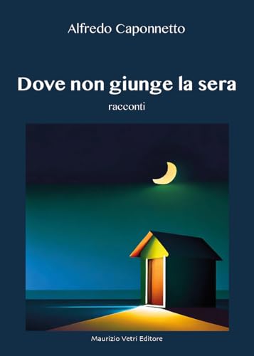 Dove non giunge la sera (Narrativa) von Maurizio Vetri Editore