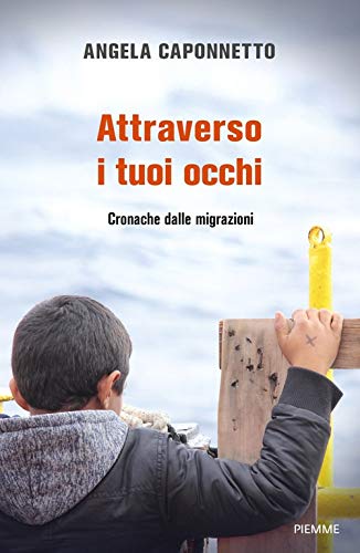 Attraverso i tuoi occhi. Cronache dalle migrazioni von Piemme