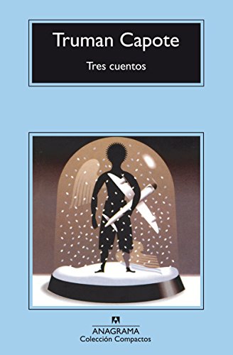 Tres cuentos: Un recuerdo navideño. Una navidad. El invitado del Día de Acción de Gracias. (Compactos, Band 316) von ANAGRAMA