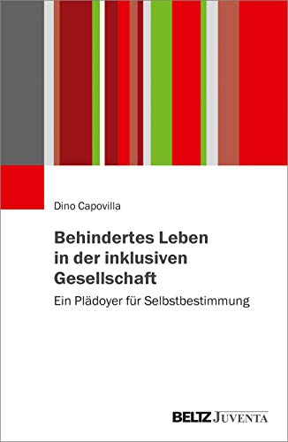 Behindertes Leben in der inklusiven Gesellschaft: Ein Plädoyer für Selbstbestimmung von Juventa Verlag GmbH