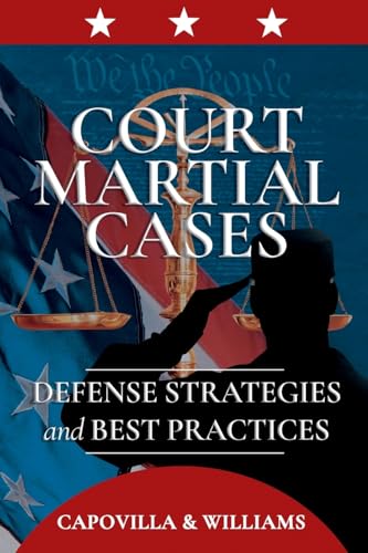 Court Martial Cases: Defense Strategies and Best Practices Court Martial Cases: Defense Strategies and Best Practices von Booklogix