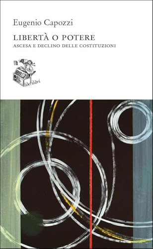 Libertà o potere. Ascesa e declino delle costituzioni (Altrove) von Liberilibri
