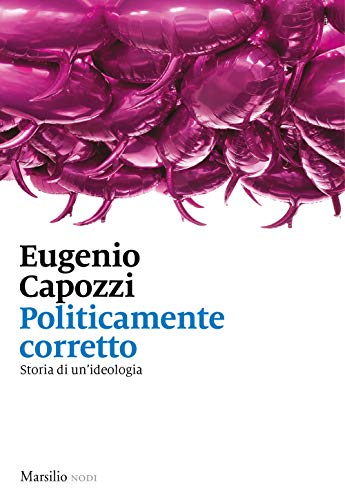 Politicamente corretto. Storia di un'ideologia (I nodi)