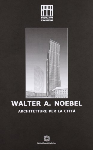 Walter A. Noebel. Architetture per la città von Edizioni Scientifiche Italiane