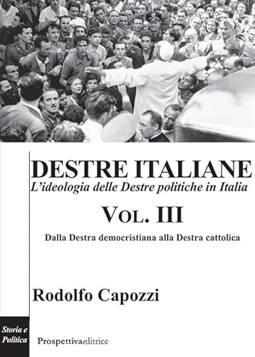 Destre italiane. L'ideologia delle Destre politiche in Italia. Dalla destra democristiana alla destra cattolica (Vol. 3) (Costellazione Orione) von Prospettiva Editrice