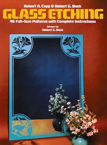 Glass Etching: 46 Full-Size Patterns With Complete Instructions (Dover Crafts: Glass Work)