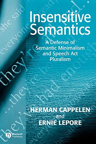 Insensitive Semantics: A Defense of Semantic Minimalism and Speech Act Pluralism