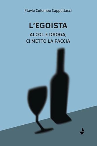 L'egoista. Alcol e droga, ci metto la faccia (Statale 16) von Venturaedizioni