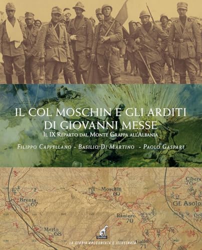 Il Col Moschin e gli arditi di Giovanni Messe. Il IX Reparto dal Monte Grappa all’Albania (La storia raccontata e illustrata) von Gaspari