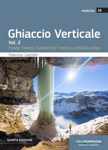 Ghiaccio verticale. Prealpi Venete, Dolomiti del Trentino e dell'Alto Adige (Vol. 2) (Rock & Ice) von Idea Montagna Edizioni