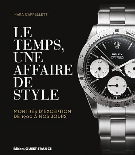 Le temps, une affaire de style. Montres d'exception de 1900 à nos jour: Montres d'exception de 1900 à nos jours von OUEST FRANCE
