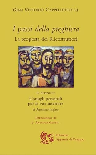I passi della preghiera. La proposta dei ricostruttori. In appendice: Consigli personali per la vita interiore von Appunti di Viaggio