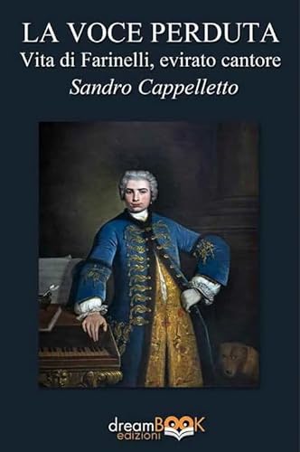 La voce perduta. Vita di Farinelli, evirato cantore (Saggistica. Chiave di Do) von dreamBOOK edizioni