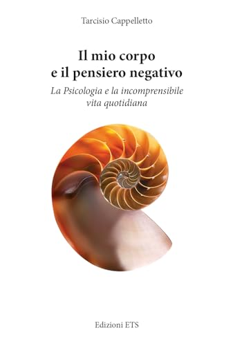 Il mio corpo e il pensiero negativo. La psicologia e la incomprensibile vita quotidiana Il mio corpo e il pensiero negativo. La psicologia e la incomprensibile vita quotidiana von Edizioni ETS