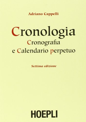 Cronologia, cronografia e calendario perpetuo. Dal principio dell'era cristiana ai nostri giorni (Storia, filosofia e religione) von Hoepli