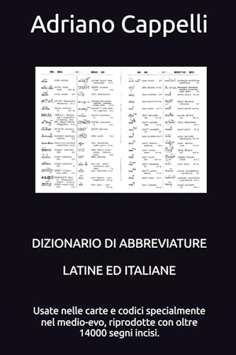 Dizionario di abbreviature latine ed italiane: Usate nelle carte e codici specialmente nel medio-evo, riprodotte con oltre 14000 segni incisi. (Legenda, Band 2) von Independently published