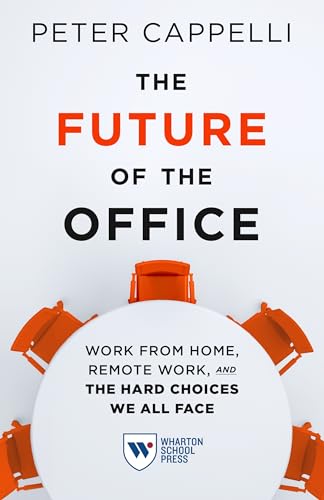 The Future of the Office: Work from Home, Remote Work, and the Hard Choices We All Face von Wharton Digital Press