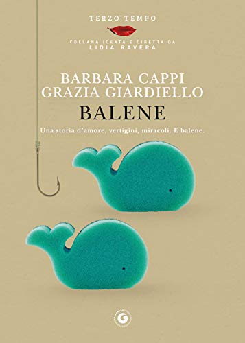 Balene: Una storia d’amore, vertigini, miracoli. E balene. (Terzo Tempo) von Giunti