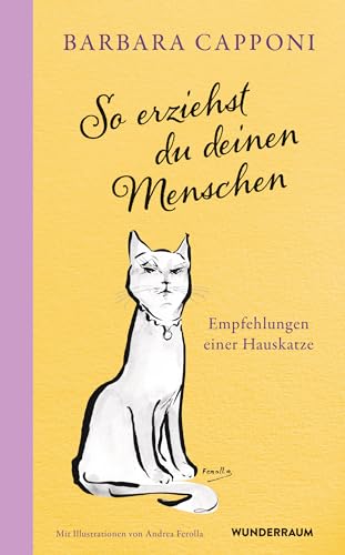 So erziehst du deinen Menschen: Empfehlungen einer Hauskatze von Goldmann
