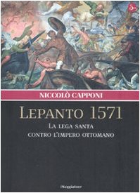 Lepanto 1571. La Lega santa contro l'impero ottomano (Nuovi saggi. Storia)