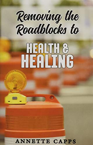 Removing the Roadblocks to Health & Healing von Charles Capps Ministries, Inc.
