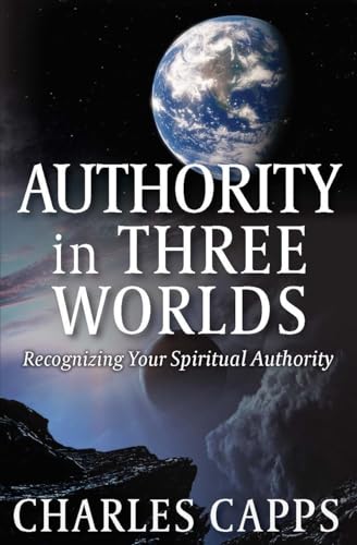 Authority in Three Worlds: Recognizing Your Spiritual Authority von Harrison House