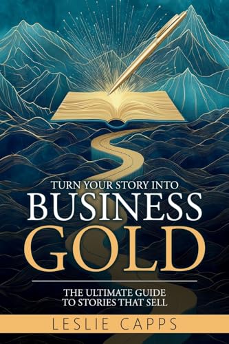 Turn Your Story Into Business Gold: The Ultimate Guide to Stories That Sell von Butterfly Books Publishing