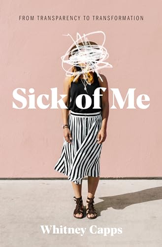 Sick of Me: From Transparency to Transformation von B&H Books