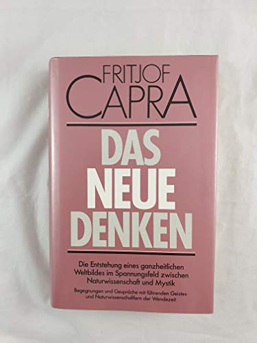 Das neue Denken. Die Entstehung eines ganzheitlichen Weltbildes im Spannungsfeld zwischen Naturwissenschaft und Mystik