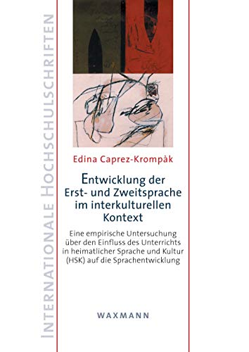 Entwicklung der Erst- und Zweitsprache im interkulturellen Kontext: Eine empirische Untersuchung über den Einfluss des Unterrichts in heimatlicher ... (Internationale Hochschulschriften)