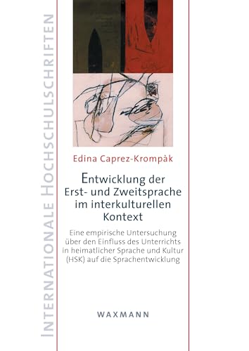 Entwicklung der Erst- und Zweitsprache im interkulturellen Kontext: Eine empirische Untersuchung über den Einfluss des Unterrichts in heimatlicher ... (Internationale Hochschulschriften)