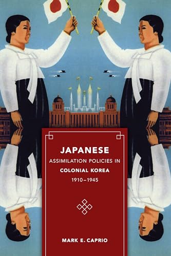 Japanese Assimilation Policies in Colonial Korea, 1910-1945 (Korean Studies of the Henry M. Jackson School of International Studies)