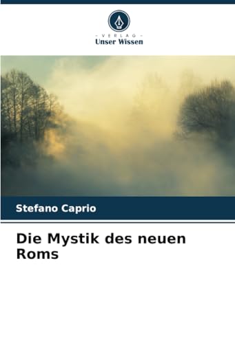 Die Mystik des neuen Roms von Verlag Unser Wissen