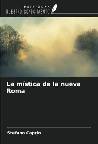 La mística de la nueva Roma von Ediciones Nuestro Conocimiento