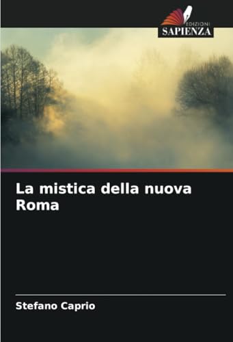 La mistica della nuova Roma von Edizioni Sapienza