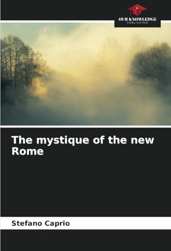 The mystique of the new Rome: DE von Our Knowledge Publishing
