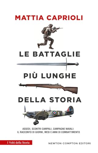 Le battaglie più lunghe della storia. Assedi, scontri campali, campagne navali: il racconto di giorni, mesi e anni di combattimento (I volti della storia) von Newton Compton Editori