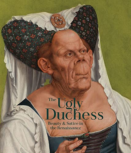 The Ugly Duchess: Beauty & Satire in the Renaissance von Yale University Press