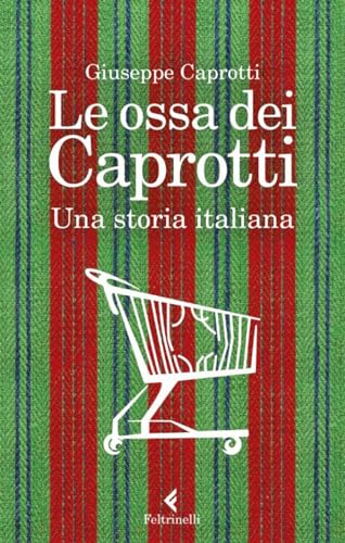 Le ossa dei Caprotti. Una storia italiana (Varia) von Feltrinelli