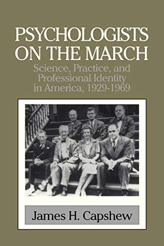 Psychologists on the March: Science, Practice, and Professional Identity in America, 1929-1969 (Cambridge Studies in the History of Psychology)